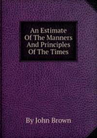 An Estimate Of The Manners And Principles Of The Times