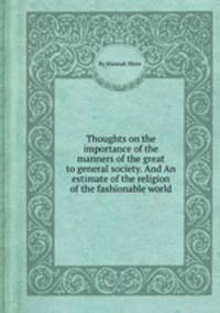 Thoughts on the importance of the manners of the great to general society. And An estimate of the religion of the fashionable world