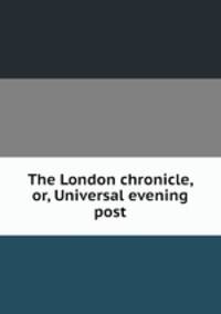 The London chronicle, or, Universal evening post