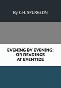 EVENING BY EVENING: OR READINGS AT EVENTIDE