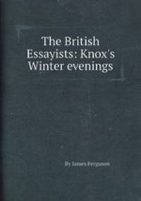 The British Essayists: Knox`s Winter evenings