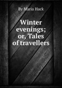 Winter evenings; or, Tales of travellers