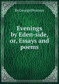 Evenings by Eden-side, or, Essays and poems