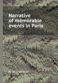 Narrative of memorable events in Paris