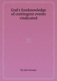 God`s foreknowledge of contingent events vindicated