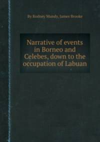Narrative of events in Borneo and Celebes, down to the occupation of Labuan