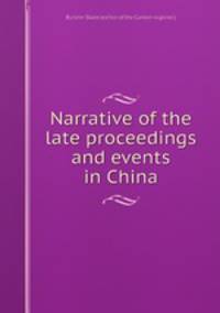 Narrative of the late proceedings and events in China