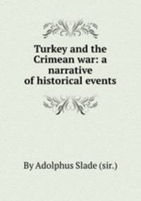 Turkey and the Crimean war: a narrative of historical events