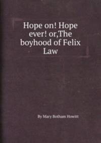 Hope on! Hope ever! or,The boyhood of Felix Law