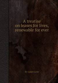 A treatise on leases for lives, renewable for ever