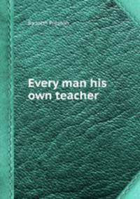 Every man his own teacher