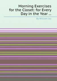 Morning Exercises for the Closet: for Every Day in the Year ...