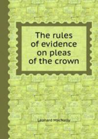 The rules of evidence on pleas of the crown