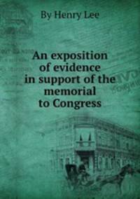 An exposition of evidence in support of the memorial to Congress