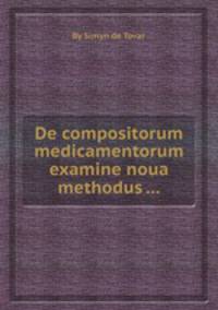 De compositorum medicamentorum examine noua methodus ...