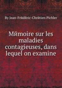 Mйmoire sur les maladies contagieuses, dans lequel on examine