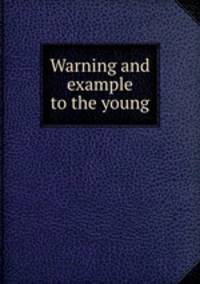 Warning and example to the young