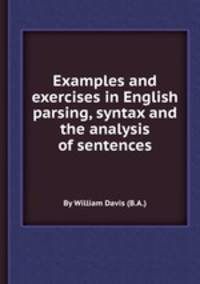 Examples and exercises in English parsing, syntax and the analysis of sentences