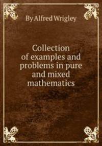 Collection of examples and problems in pure and mixed mathematics