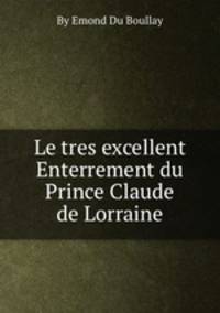 Le tres excellent Enterrement du Prince Claude de Lorraine