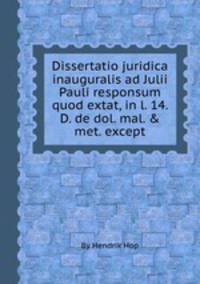 Dissertatio juridica inauguralis ad Julii Pauli responsum quod extat, in l. 14. D. de dol. mal. & met. except