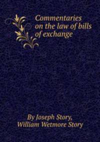 Commentaries on the law of bills of exchange