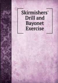 Skirmishers` Drill and Bayonet Exercise
