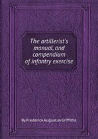 The artillerist`s manual, and compendium of infantry exercise