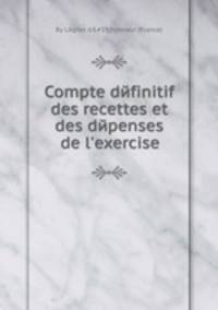 Compte dйfinitif des recettes et des dйpenses de l`exercise