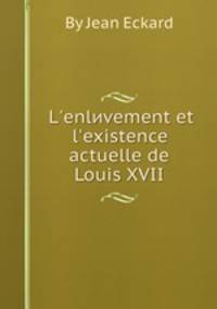 L`enlиvement et l`existence actuelle de Louis XVII