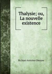 Thalysie; ou, La nouvelle existence
