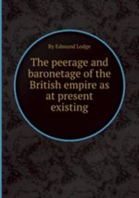 The peerage and baronetage of the British empire as at present existing