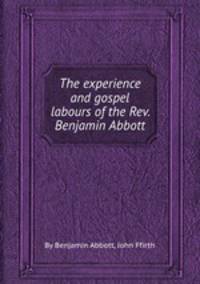 The experience and gospel labours of the Rev. Benjamin Abbott