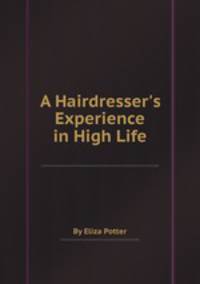 A Hairdresser`s Experience in High Life