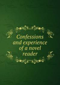 Confessions and experience of a novel reader