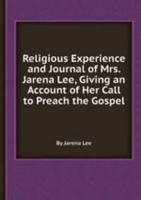Religious Experience and Journal of Mrs. Jarena Lee, Giving an Account of Her Call to Preach the Gospel