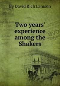 Two years` experience among the Shakers