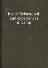 Inside Sebastopol, and experiences in camp