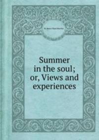 Summer in the soul; or, Views and experiences