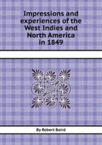 Impressions and experiences of the West Indies and North America in 1849