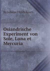 Osiandrische Experiment von Sole, Luna et Mercuria