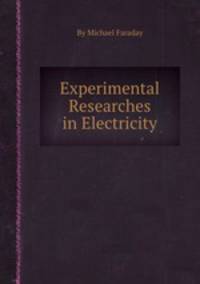 Experimental Researches in Electricity