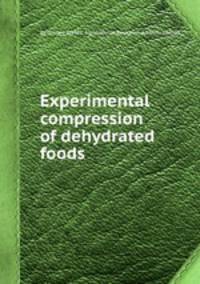 Experimental compression of dehydrated foods