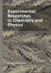 Experimental Researches in Chemistry and Physics