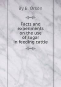 Facts and experiments on the use of sugar in feeding cattle