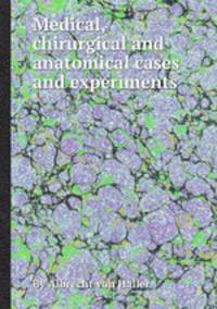 Medical, chirurgical and anatomical cases and experiments