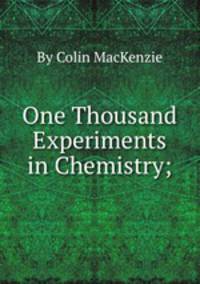 One Thousand Experiments in Chemistry;