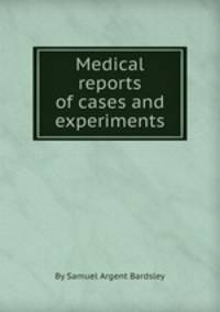 Medical reports of cases and experiments