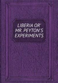 LIBERIA OR` MR. PEYTON`S EXPERIMENTS