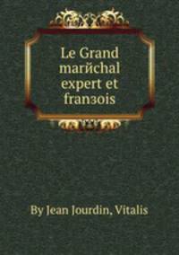 Le Grand marйchal expert et franзois
